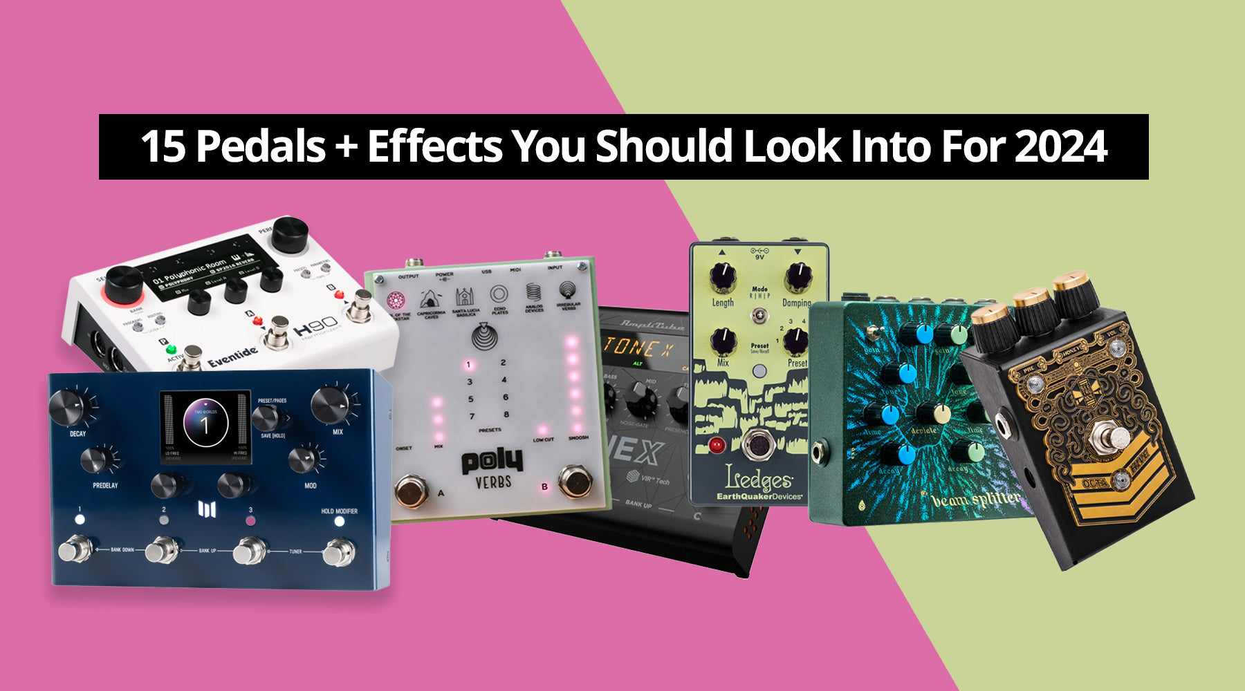 15 Pedals+Effects You Should Consider For 2024